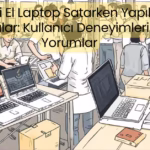 İkinci El Laptop Satarken Yapılan Hatalar Kullanıcı Deneyimleri ve Yorumlar