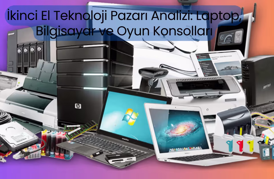 İkinci El Teknoloji Pazarı Analizi Laptop, Bilgisayar ve Oyun Konsolları