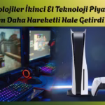 Yeni Teknolojiler İkinci El Teknoloji Piyasasını Neden Daha Hareketli Hale Getirdi