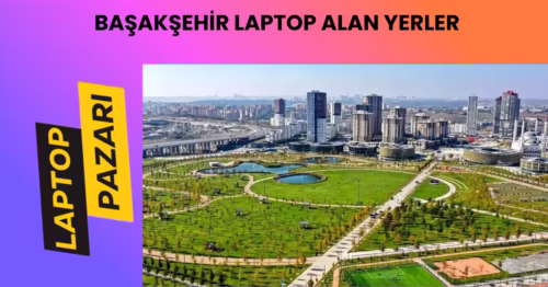 başakşehir laptop alan yerler
