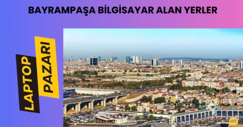 Bayrampaşa bilgisayar alan yerler