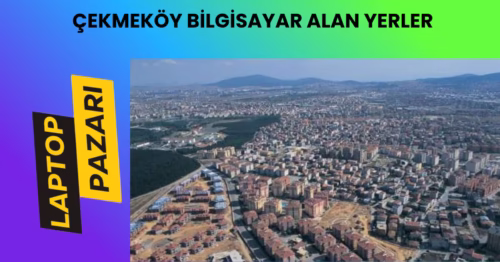 Çekmeköy bilgisayar alan yerler