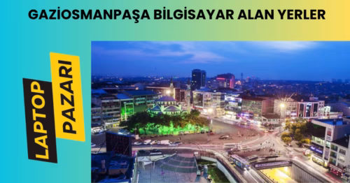Gaziosmanpaşa bilgisayar alan yerler