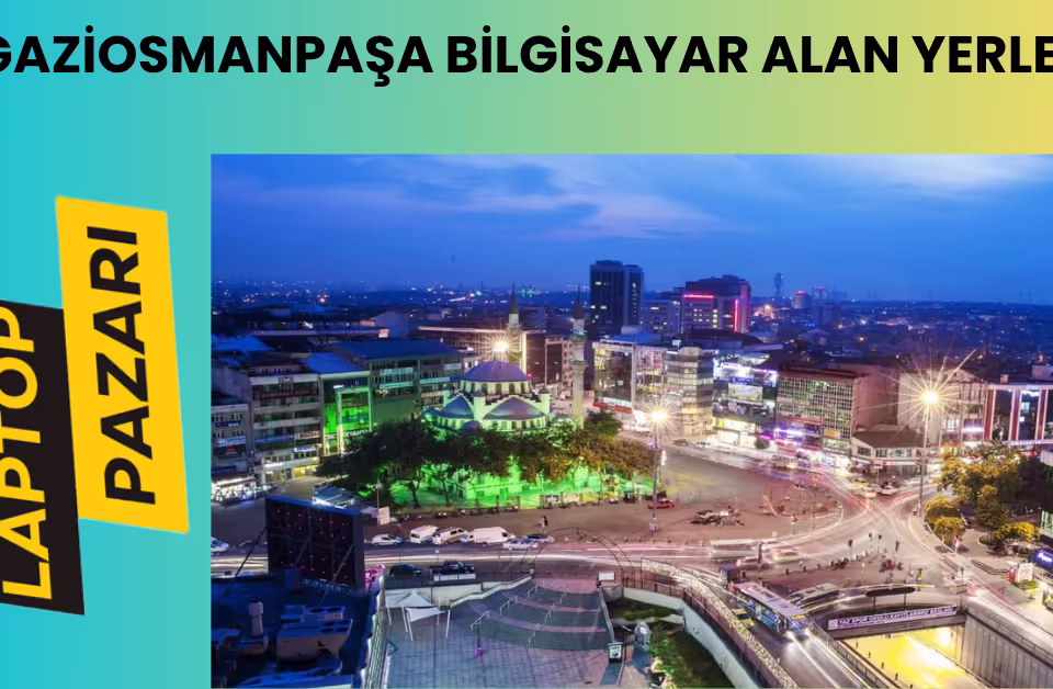 Gaziosmanpaşa bilgisayar alan yerler