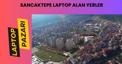 Sancaktepe laptop alan yerler